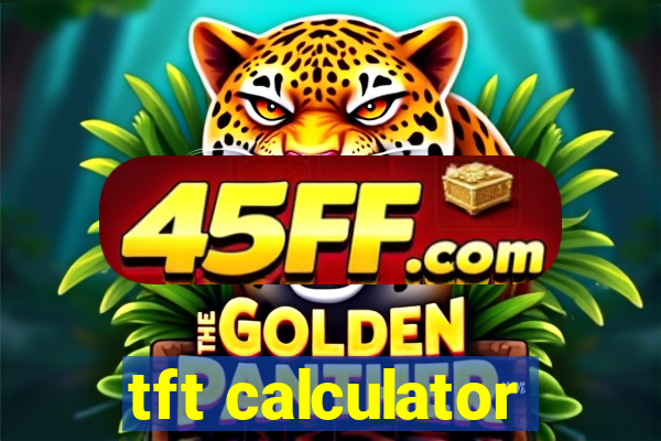 tft calculator